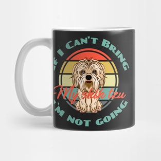 If I Can't Bring My Shih Tzu i`m not going Dog Puppy Lover Cute Mug